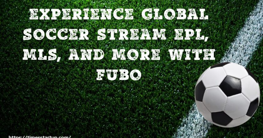 Experience Global Soccer Streams EPL, MLS, and More with Fubo