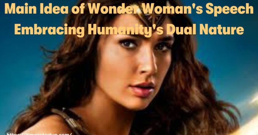 Main Idea of Wonder Woman’s Speech Embracing Humanity’s Dual Nature