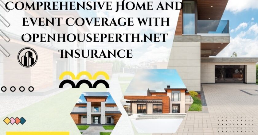 Comprehensive Home and Event Coverage with Openhouseperth.net Insurance