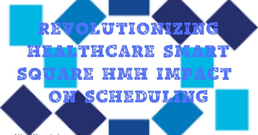 Revolutionizing Healthcare Smart Square HMH Impact on Scheduling