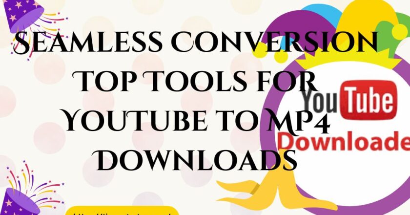 Seamless Conversion Top Tools for YouTube to MP4 Downloads