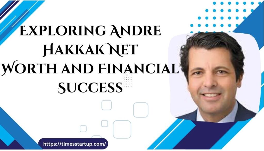 Andre Hakkak Net Worth