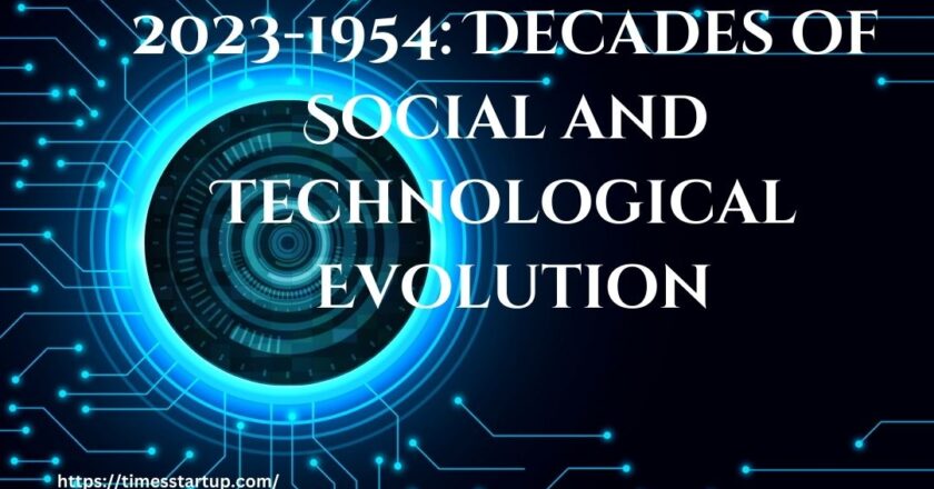 2023-1954: Decades of Social and Technological Evolution