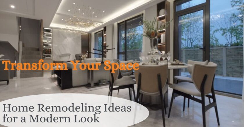 Transform Your Space: Home Remodeling Ideas for a Modern Look