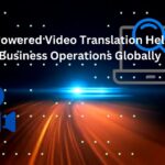 How AI-Powered Video Translation Helps Scale Business Operations Globally