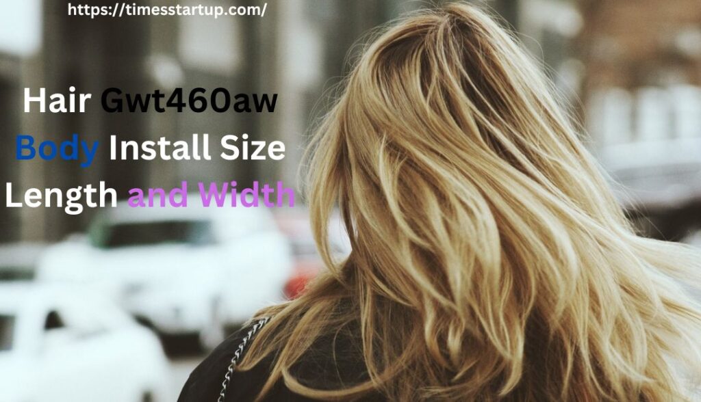 Hair Gwt460aw Body Install Size Length and Width