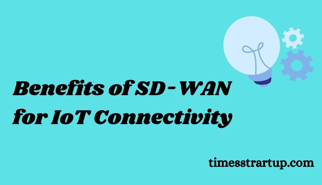 Benefits of SD-WAN for IoT Connectivity