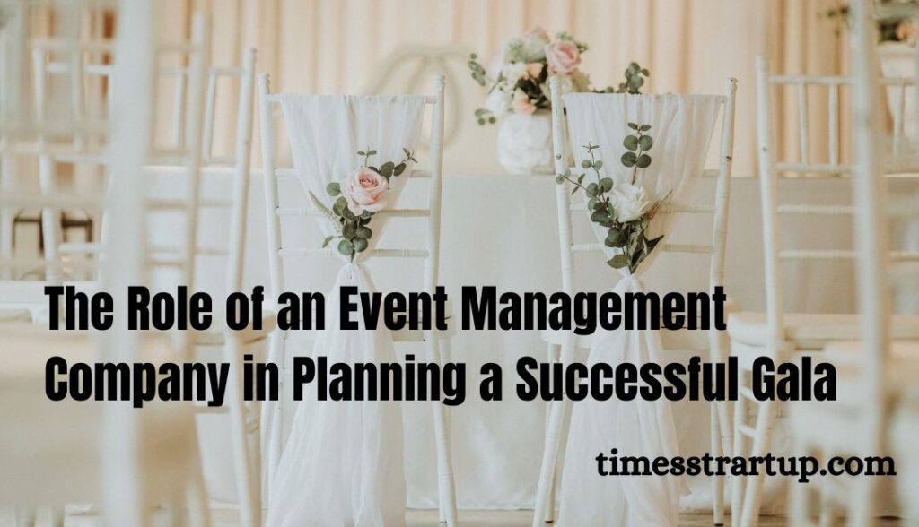 The Role of an Event Management Company in Planning a Successful Gala