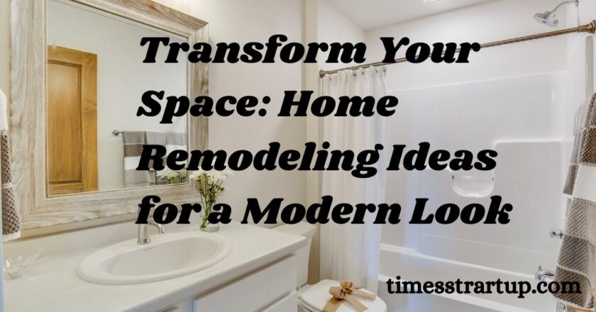 Transform Your Space: Home Remodeling Ideas for a Modern Look